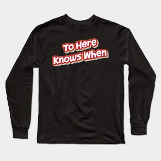 To Here Knows When (My Bloody Valentine) Long Sleeve T-Shirt